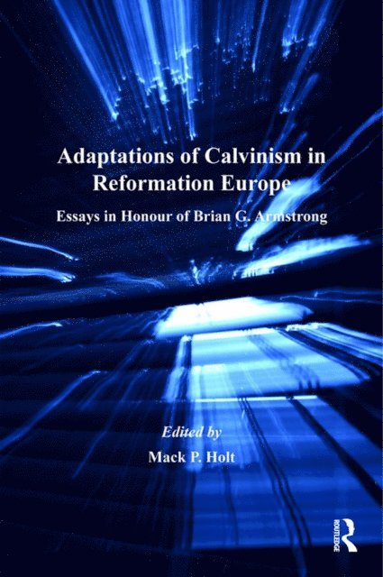 Mack P. Holt - Adaptations of Calvinism in Reformation Europe, E-bok