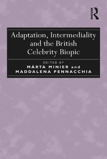 Maddalena Pennacchia, MA!rta Minier - Adaptation, Intermediality and the British Celebrity Biopic, E-bok