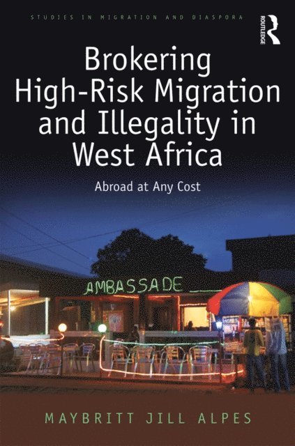 Maybritt Jill Alpes - Brokering High-Risk Migration and Illegality in West Africa, E-bok