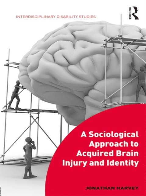 Jonathan Harvey - Sociological Approach to Acquired Brain Injury and Identity, E-bok