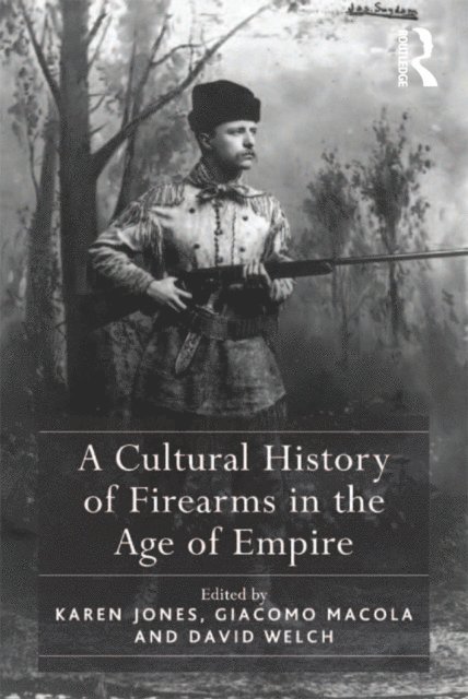Karen Jones, Giacomo Macola - Cultural History of Firearms in the Age of Empire, E-bok