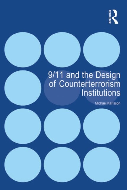Michael Karlsson - 9/11 and the Design of Counterterrorism Institutions, E-bok