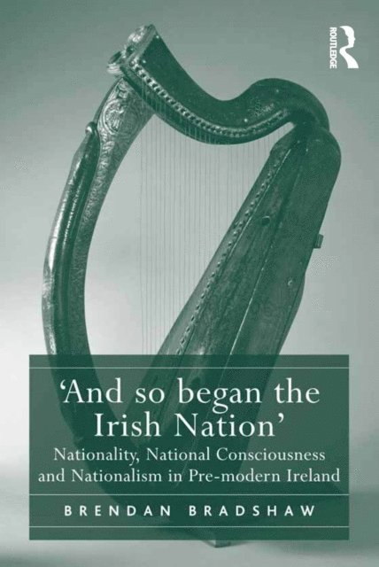 Brendan Bradshaw - 'And so began the Irish Nation', E-bok