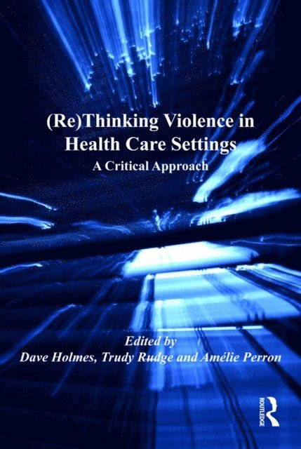 Trudy Rudge, Dave Holmes - (Re)Thinking Violence in Health Care Settings, E-bok