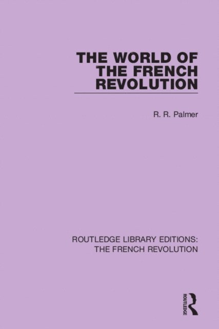 Robert R Palmer - World of the French Revolution, E-bok