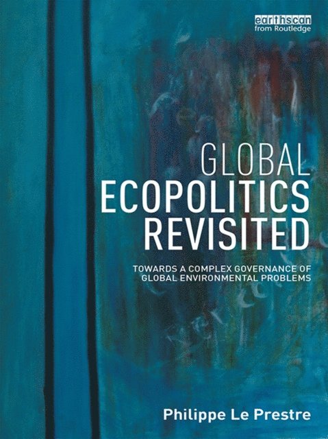 Philippe Le Prestre - Global Ecopolitics Revisited, E-bok