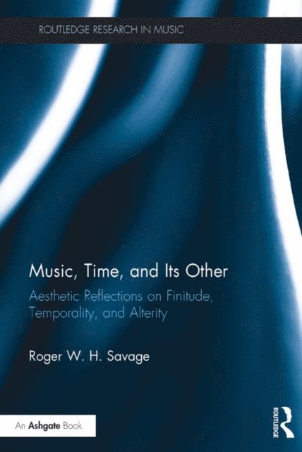 Roger Savage - Music, Time, and Its Other, E-bok
