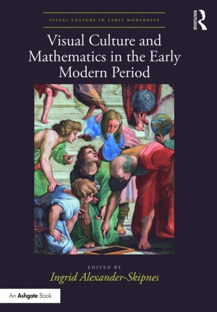Ingrid Alexander-Skipnes - Visual Culture and Mathematics in the Early Modern Period, E-bok