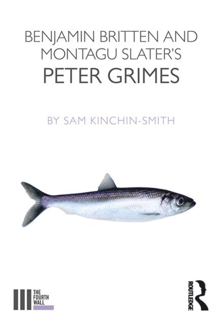 Sam Kinchin-Smith - Benjamin Britten and Montagu Slater's Peter Grimes, E-bok