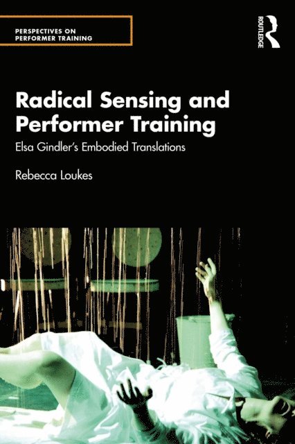 Rebecca Loukes - Radical Sensing and Performer Training, E-bok