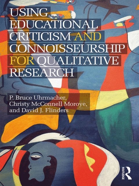 David J. Flinders, Christy McConnell Moroye, P Bruce Uhrmacher - Using Educational Criticism and Connoisseurship for Qualitative Research, E-bok