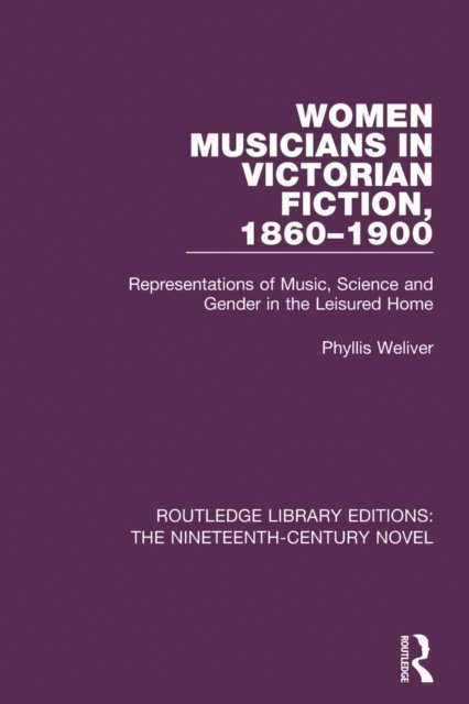 Phyllis Weliver - Women Musicians in Victorian Fiction, 1860-1900, E-bok