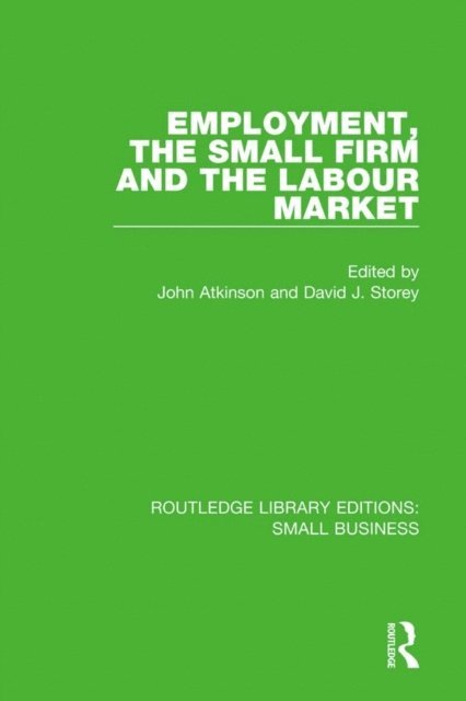 David J. Storey, John Atkinson - Employment, the Small Firm and the Labour Market, E-bok