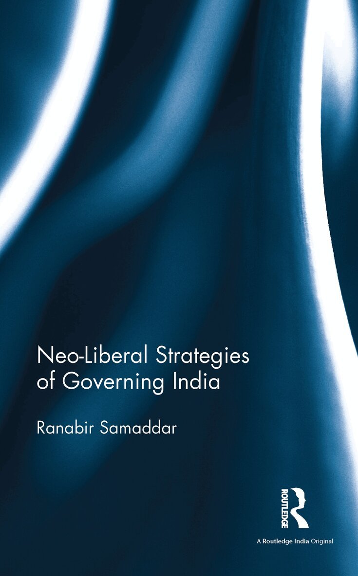 Ranabir Samaddar - Neo-Liberal Strategies of Governing India, E-bok