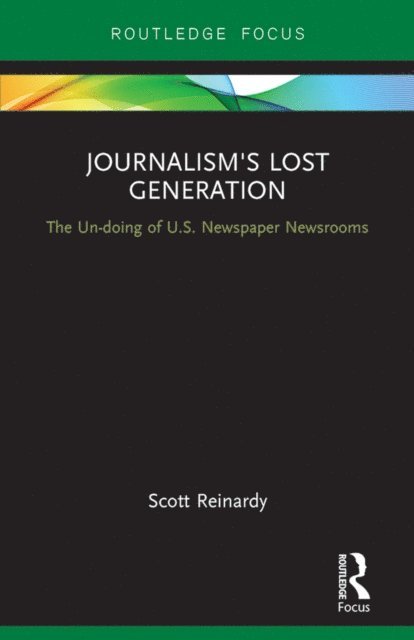 Scott Reinardy - Journalism's Lost Generation, E-bok