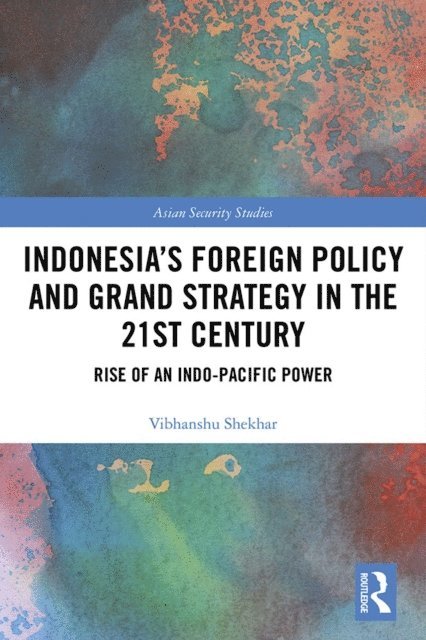 Vibhanshu Shekhar - Indonesiaa  s Foreign Policy and Grand Strategy in the 21st Century, E-bok