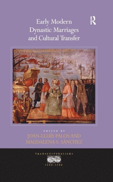 Magdalena S. Sanchez, Joan-Lluis Palos - Early Modern Dynastic Marriages and Cultural Transfer, E-bok