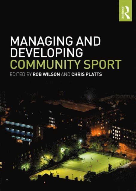 Chris Platts, Rob Wilson - Managing and Developing Community Sport, E-bok