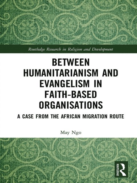 May Ngo - Between Humanitarianism and Evangelism in Faith-based Organisations, E-bok