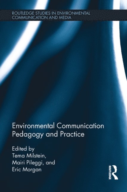 Eric L Morgan, Mairi Pileggi, Tema Milstein - Environmental Communication Pedagogy and Practice, E-bok