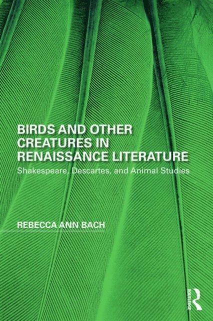 Rebecca Ann Bach - Birds and Other Creatures in Renaissance Literature, E-bok