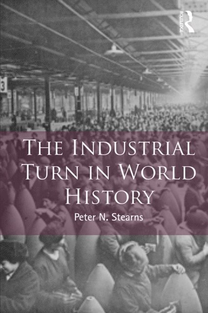 Peter Stearns - Industrial Turn in World History, E-bok