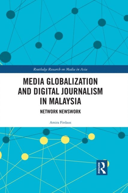 Amira Firdaus - Media Globalization and Digital Journalism in Malaysia, E-bok