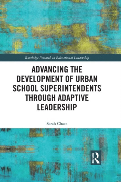 Sarah Chace - Advancing the Development of Urban School Superintendents through Adaptive Leadership, E-bok