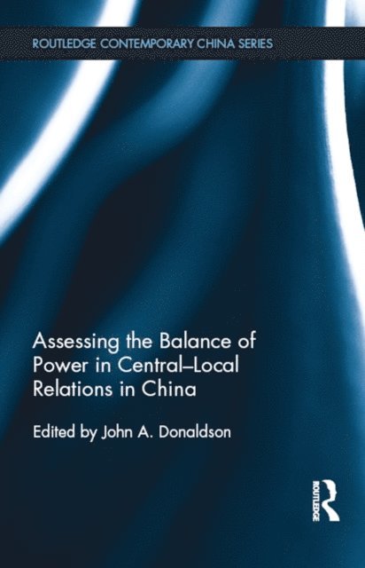John Donaldson - Assessing the Balance of Power in Central-Local Relations in China, E-bok