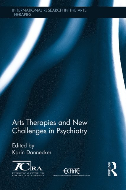 Karin Dannecker - Arts Therapies and New Challenges in Psychiatry, E-bok