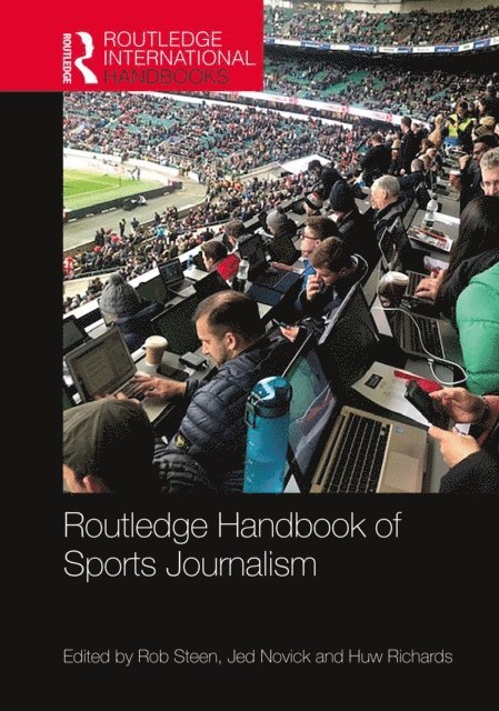 Huw Richards, Jed Novick, Rob Steen - Routledge Handbook of Sports Journalism, E-bok