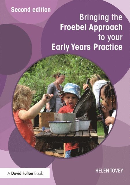 Helen Tovey - Bringing the Froebel Approach to your Early Years Practice, E-bok