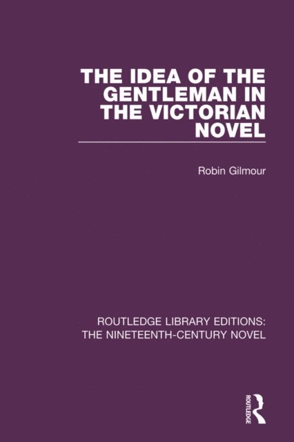 Robin Gilmour - Idea of the Gentleman in the Victorian Novel, E-bok