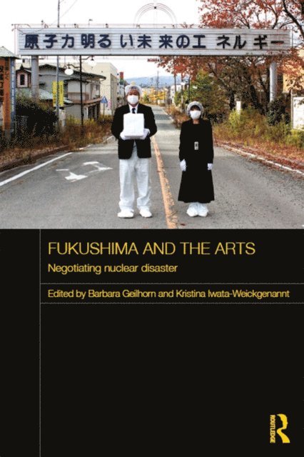 Kristina Iwata-Weickgenannt, Barbara Geilhorn - Fukushima and the Arts, E-bok