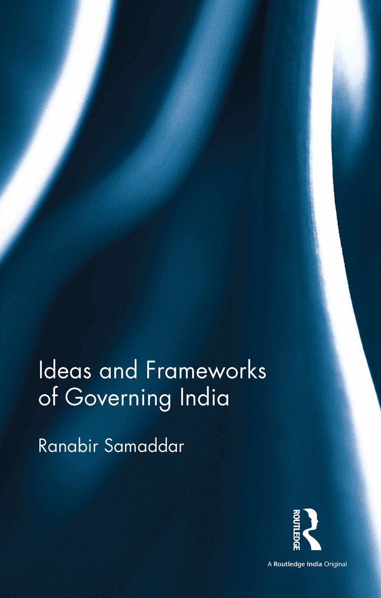 Ranabir Samaddar - Ideas and Frameworks of Governing India, E-bok