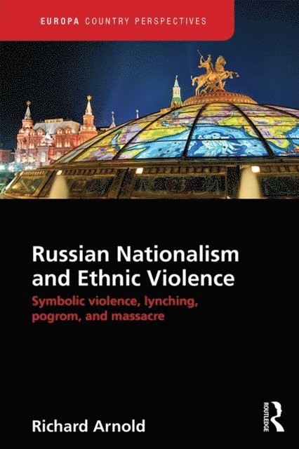 Richard Arnold - Russian Nationalism and Ethnic Violence, E-bok