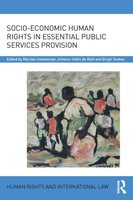 Brigit Toebes, Antenor Hallo de Wolf, Marlies Hesselman - Socio-Economic Human Rights in Essential Public Services Provision, E-bok