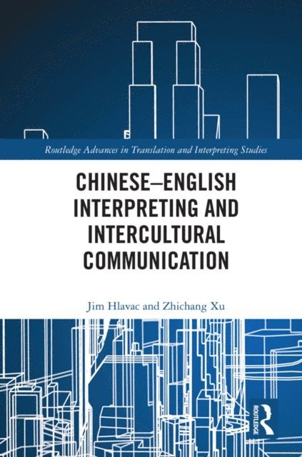 Zhichang Xu, Jim Hlavac - Chinese-English Interpreting and Intercultural Communication, E-bok