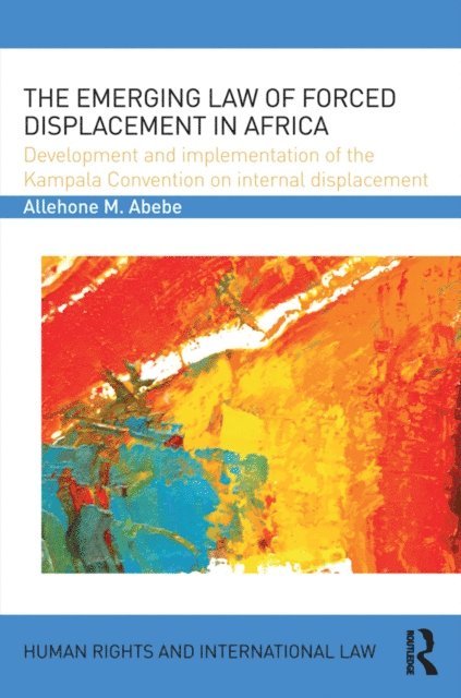 Allehone M. Abebe - Emerging Law of Forced Displacement in Africa, E-bok