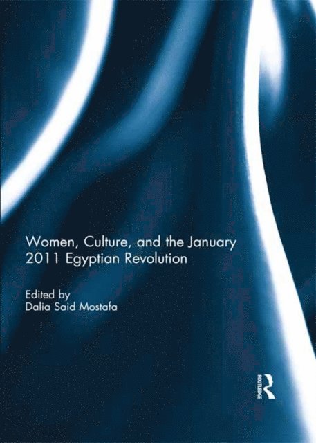 Dalia Mostafa - Women, Culture, and the January 2011 Egyptian Revolution, E-bok