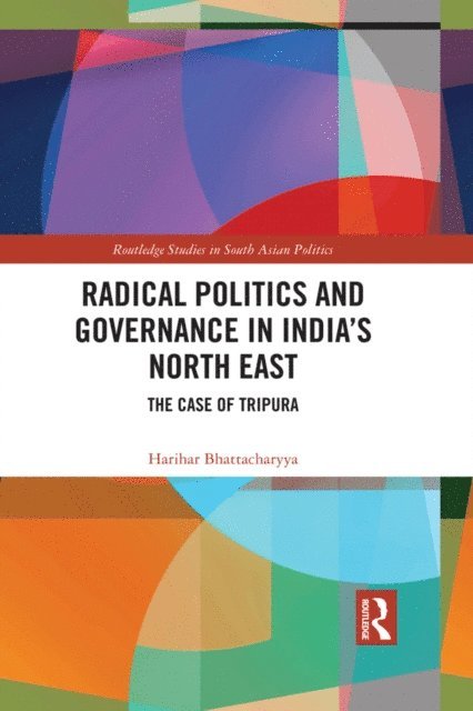 Harihar Bhattacharyya - Radical Politics and Governance in India's North East, E-bok