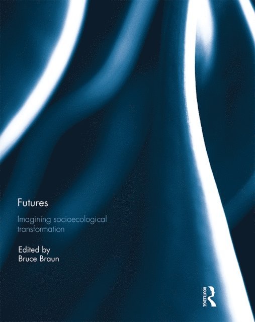 Bruce Braun - Futures: Imagining Socioecological Transformation, E-bok
