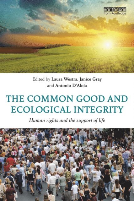 Antonio D'Aloia, Janice Gray, Laura Westra - Common Good and Ecological Integrity, E-bok