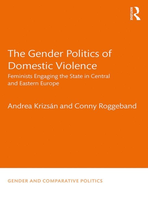 Conny Roggeband, Andrea Krizsan - Gender Politics of Domestic Violence, E-bok