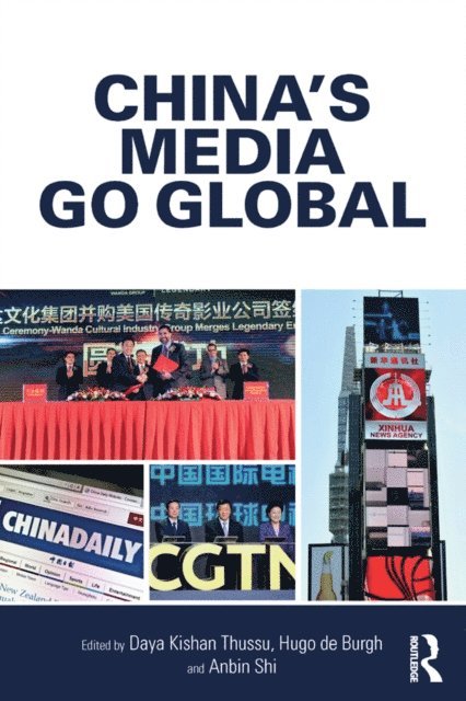 Anbin Shi, Hugo de Burgh, Daya Kishan Thussu - China's Media Go Global, E-bok
