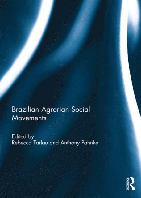 Anthony Pahnke, Rebecca Tarlau - Brazilian Agrarian Social Movements, E-bok
