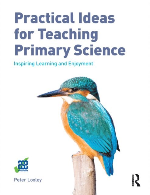 Peter Loxley - Practical Ideas for Teaching Primary Science, E-bok
