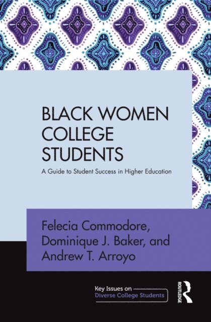 Andrew T. Arroyo, Dominique J. Baker, Felecia Commodore - Black Women College Students, E-bok