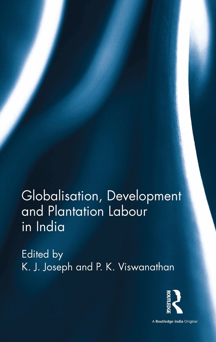 K J Joseph, P K Viswanathan - Globalisation, Development and Plantation Labour in India, E-bok