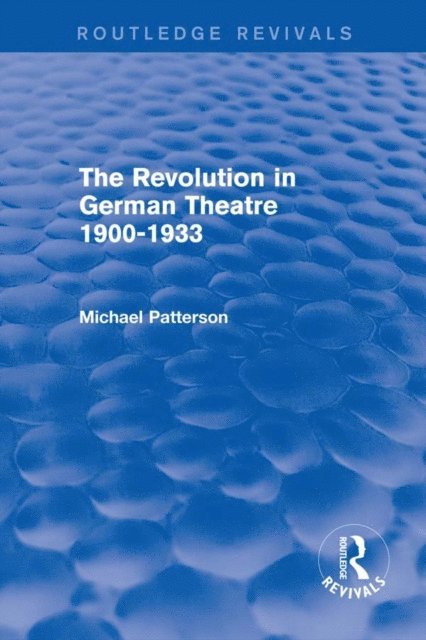 Michael Patterson - Revolution in German Theatre 1900-1933 (Routledge Revivals), E-bok